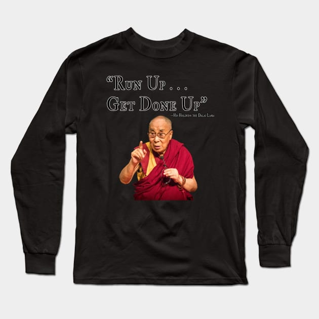 Run Up, Get Done Up Long Sleeve T-Shirt by dammitrooster